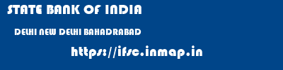 STATE BANK OF INDIA  DELHI NEW DELHI BAHADRABAD   ifsc code
